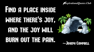 Find a place inside where there&#39;s joy, and the joy will burn out ... via Relatably.com
