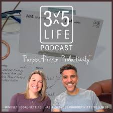 3x5 Life Podcast "Purpose-Driven Productivity"