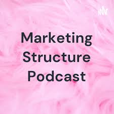 Marketing Structure Podcast