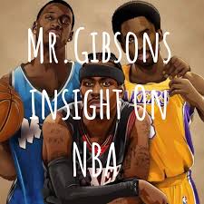 Mr.Gibsons insight On NBA