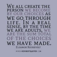 We-all-create-the-person-we-become-by-our-choices-as-we-go-through-life.-In-a-real-sense-by-the-time-we-are-adults-we-are-the-sum-total-of-the-choices-we- ... via Relatably.com