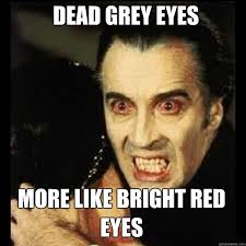 DEAD GREY EYES more like bright red eyes - Creepy Vampire - quickmeme via Relatably.com