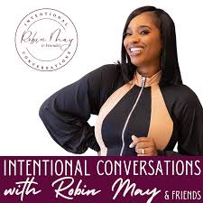 Intentional Conversations with Robin May & Friends