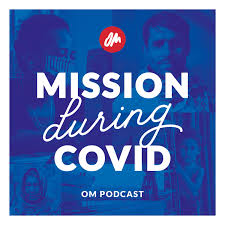 Mission During COVID – Conversations with OM Workers in the midst of a Global Pandemic