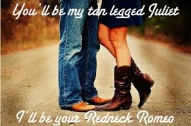 you can be my tan legged Juliet, I&#39;ll be your Redneck Romeo &lt;3 ... via Relatably.com