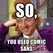 So, you used comic sans - Willy Wonka Creepy | Meme Generator via Relatably.com