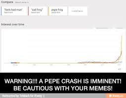 WARNING!!! A PEPE CRASH IS IMMINENT! BE CAUTIOUS WITH YOUR MEMES! -... via Relatably.com
