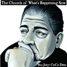 The Church of What's Happening Now: With Joey Coco Diaz