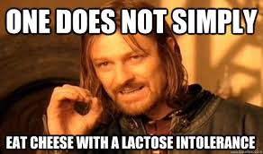 ONE DOES NOT SIMPLY EAT CHEESE WITH A LACTOSE INTOLERANCE - One ... via Relatably.com