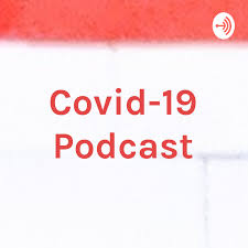 Covid-19 Podcast
