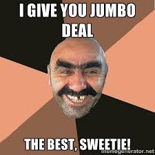 I GIVE YOU JUMBO DEAL THE BEST, SWEETIE! - Provincial Man | Meme ... via Relatably.com