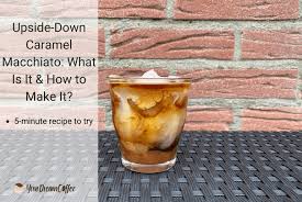 Upside-Down Caramel Macchiato: What Is It & How to Make It?