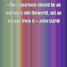 John Ciardi famous quote about classroom, entrance, escape, should ... via Relatably.com