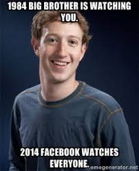 1984 big brother is watching you. 2014 Facebook watches everyone ... via Relatably.com