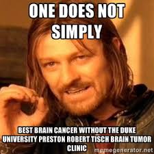 One does not simply Best brain cancer without the duke university ... via Relatably.com