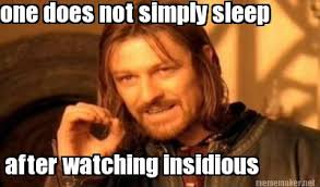 Meme Maker - one does not simply sleep after watching insidious ... via Relatably.com