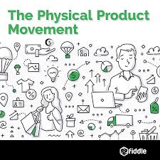 The Physical Product Movement