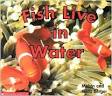 time to discover fish live in water  ̹ ˻