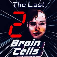 The Last 2 Brain Cells