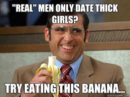Real&quot; men only date thick girls? Try eating this banana... - Brick ... via Relatably.com