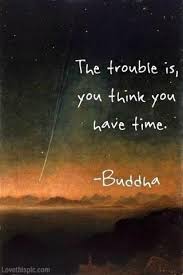 You Think You Have Time Buddha Quote Pictures, Photos, and Images ... via Relatably.com