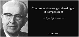 Image result for "You cannot do wrong and feel right. It is impossible"