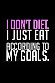 I dont diet. I just eat according to my goals. | Fitness Quotes IMG via Relatably.com