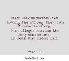 Love quotes - Women know no perfect love: loving the strong,.. via Relatably.com