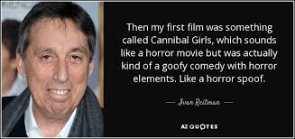Ivan Reitman quote: Then my first film was something called ... via Relatably.com