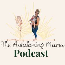 The Awakening Mama Podcast