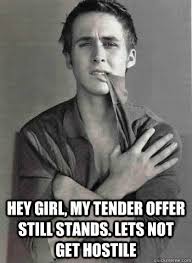 hey girl, my tender offer still stands. Lets not get hostile ... via Relatably.com