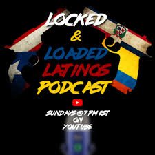 The Locked & Loaded Latinos Podcast