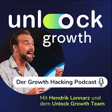 Unlock Growth: Der Growth Hacking Podcast mit Hendrik Lennarz