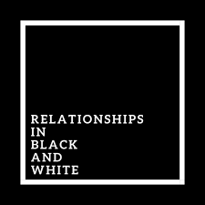 Relationships in Black and White