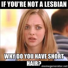 if you&#39;re not a lesbian why do you have short hair? - Karen from ... via Relatably.com