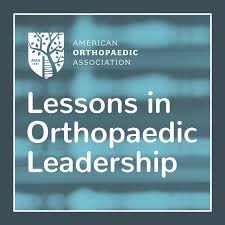Lessons in Orthopaedic Leadership: An AOA Podcast