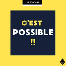 C'est Possible !! Le Podcast