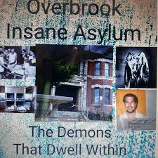 Overbrook insane asylum and the demons that dwell within