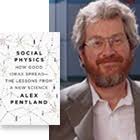 Alex Pentland. Social Physics: How Good Ideas Spread - The Lessons From a New Science. Wednesday, August 6, 2014. If the Big Data revolution has a presiding ... - 507
