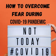How to Overcome Fear During Covid-19 Pandemic
