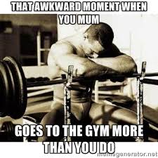 that awkward moment when you mum goes to the gym more than you do ... via Relatably.com
