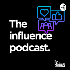The Influence Podcast - By We Are Believe