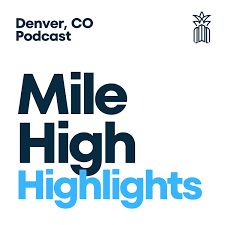 Mile High Highlights, a Denver Podcast