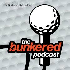 The Bunkered Golf Podcast