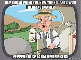 REMEMBER WHEN THE NEW YORK GIANTS WON THEIR LAST GAME? PEPPERRIDGE ... via Relatably.com