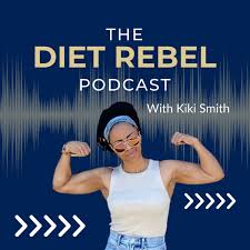 The Diet Rebel Podcast with Kiki Smith