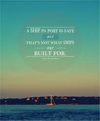 A Ship In Port Is Safe. But That&#39;s Not What Ships Are Built For ... via Relatably.com