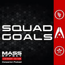 Squad Goals — A Mass Effect Legendary Edition Podcast