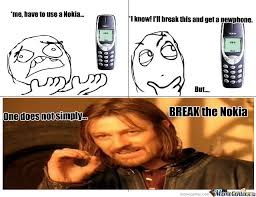 One Does Not Simply Break The Nokia Phone... by fatality - Meme Center via Relatably.com