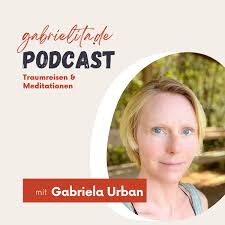 Gabriela Urban – Mentale Gesundheit, Meditationen & Traumreisen